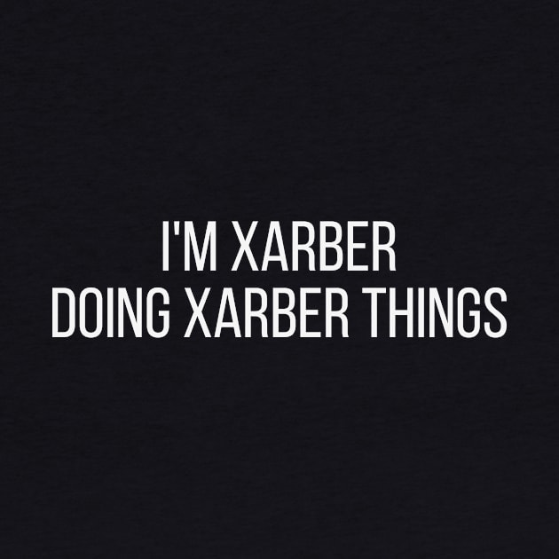 I'm Xarber doing Xarber things by omnomcious